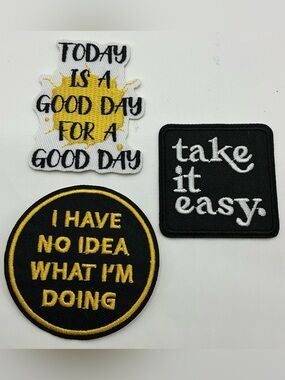 3 IRON OR SEW ON PATCHES TAKE IT EASY, GOOD DAY, I HAVE NO IDEA WHAT IM DOING